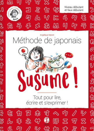 Susume ! Méthode de japonais Niveau débutant et faux débutant. Tout pour lire, écrire et s'exprimer