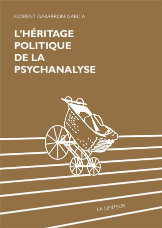 L'héritage politique de la psychanalyse. Pour une clinique du réel