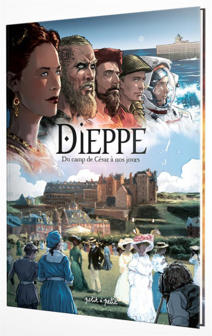 Dieppe, du camp de César à nos jours. De 75 après J-C à nos jours
