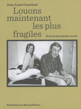 Louons maintenant les plus fragiles. 40 ans de photographie sociale