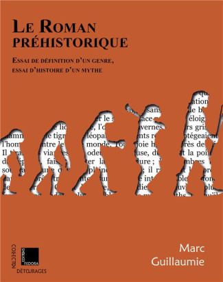 Le roman préhistorique. Essai de définition d’un genre, essai d'histoire d'un mythe