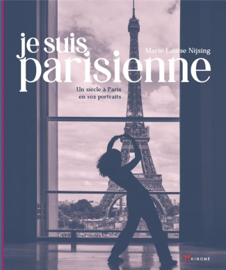 Je suis parisienne. Un siècle à Paris en 102 portraits