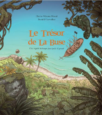 Le trésor de La Buse. Une enquête historique pour petits et grands