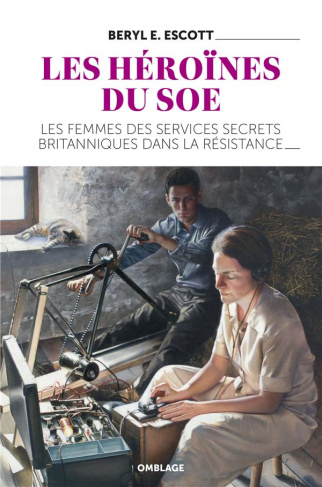 Les héroïnes du SOE. Les femmes des services secrets britanniques dans la Résistance