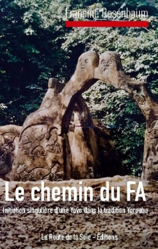 Le Chemin du Fa. Initiation singulière d'une Yovo dans la tradition Yorouba