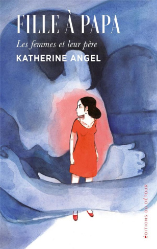 Fille à papa. Les femmes et leurs pères