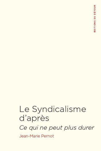 Le Syndicalisme d'après. Ce qui ne peut plus durer