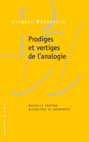 Prodiges et vertiges de l’analogie. De l’abus des belles-lettres dans la pensée, Edition actualisée
