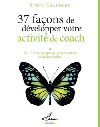 37 façons de développer votre activité de coach. Et Les 17 idées toxiques qui empoisonnent la vie de