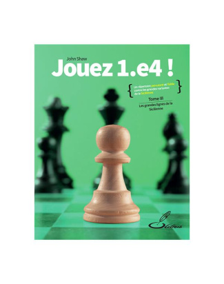 Jouez 1.e4 ! Tome 3, Les grandes lignes de la Sicilienne