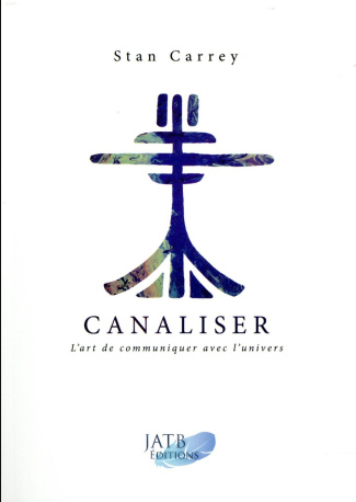 Canaliser, l'art de communiquer avec l'Univers