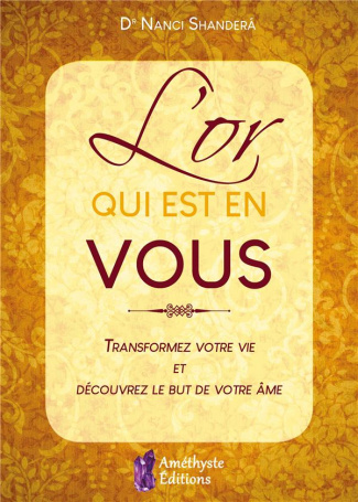 L'or qui est en vous. Transformez votre vie et découvrez le but de votre âme