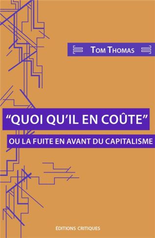 QUOI QU'IL EN COUTE - OU LA FUITE EN AVANT DU CAPITALISME.