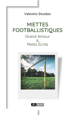 Miettes footballistiques. Grand amour et petits écrits