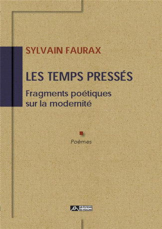 Les temps pressés. Fragments poétiques sur la modernité