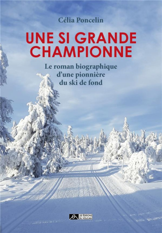 Une si grande championne. Le roman biographique d'une pionnière du ski de fond