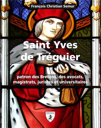 Saint Yves de Tréguier. Patron des Bretons, des avocats, magistrats, juristes et universitaires