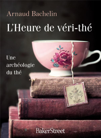 L'heure de véri-thé. Une archéologie du thé
