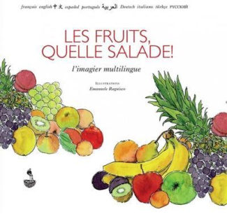 LES FRUITS, QUELLE SALADE! - L'IMAGIER MULTILINGUE