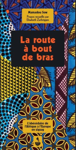 La route à bout de bras. L'abécédaire de l'Afrique à l'Europe en zigzag
