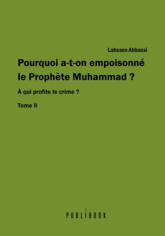 Abbassi_Lahssen-Pourquoi_a-t-on_empoisonn_le_proph_te_Muhammad_Tome_II_A_qui_profite_le_crime_-9782342361995_0