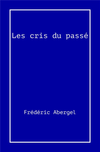 Abergel_Fr_d_ric-Les_Cris_du_pass_-9791040540410_0
