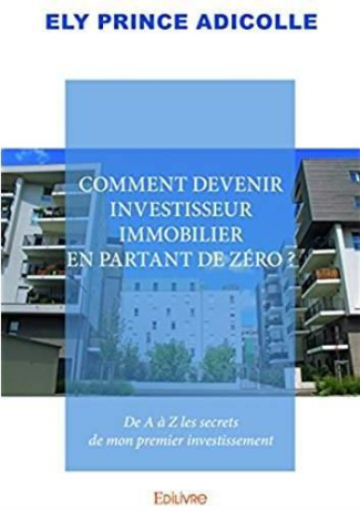 Adicolle_Ely_prince-Comment_devenir_investisseur_immobilier_en_partant_de_z_ro_._De_A_Z_les_secrets_de_mon_premier_in-9782414097128_0
