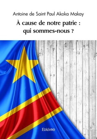 Akoka_Makay_antoine_de_saint_paul-_cause_de_notre_patrie_qui_sommes-nous_-9782414239788_0