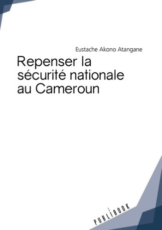 Akono_Atangane_eustache-Repenser_la_s_curit_nationale_au_Cameroun-9782342165272_0