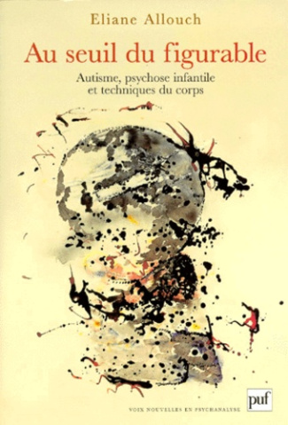 Allouch_Eliane-AU_SEUIL_DU_FIGURABLE._Autisme_psychose_infantile_et_techniques_du_corps-9782130497417_0