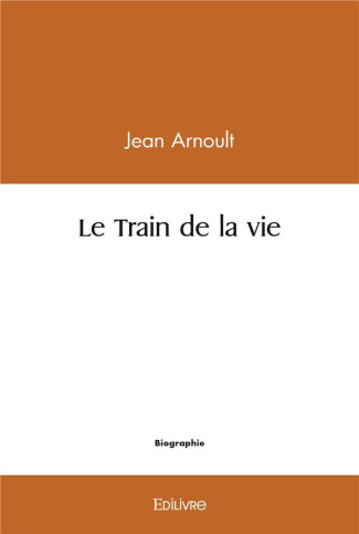 Arnoult_Jean-Le_Train_de_la_vie-9782414452811_0