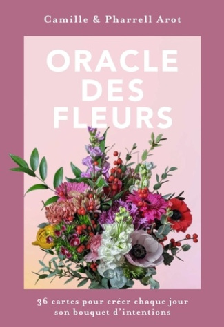 Arot_Camille_Arot_Pharrell-Oracle_des_Fleurs._36_cartes_pour_cr_er_chaque_jour_son_bouquet_d_intentions-9782017267607_0