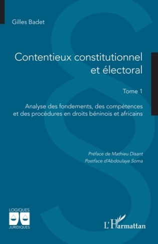 Badet_Gilles_Disant_Mathieu_Soma_Abdoulaye-Contentieux_constitutionnel_et_lectoral._1_Tome_1_Analyse_des_fondements_des_comp_tences_et_des_pr-9782336599106_0