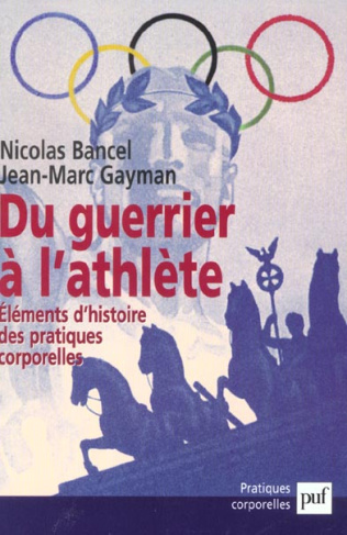 Bancel_Nicolas_Gayman_Jean-Marc-Du_guerrier_l_athl_te._El_ments_d_histoire_des_pratiques_corporelles-9782130519560_0