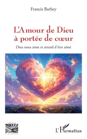 Barbey_Francis-L_Amour_de_Dieu_port_e_de_coeur._Dieu_nous_aime_et_attend_d_tre_aim_-9782336583884_0