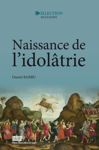 Barbu_Daniel-Naissance_de_l_id_latrie._Image_identit_religion-9782875620927_0