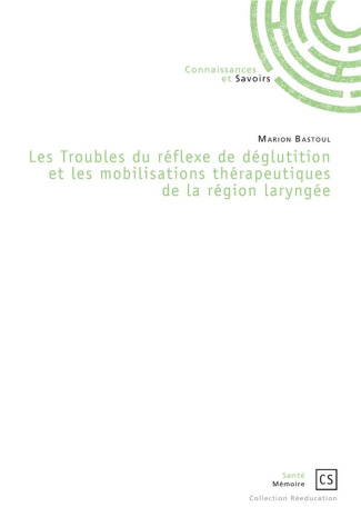 Bastoul_Marion-Les_troubles_du_r_flexe_de_d_glutition_et_les_mobilisations_th_rapeutiques_de_la_r_gion_laryng_e-9782753904569_0