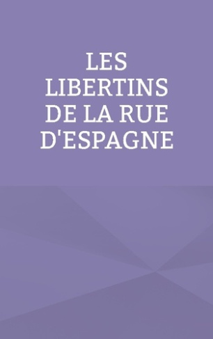 Bayle_Pascal-Les_libertins_de_la_rue_d_Espagne-9782322580163_0
