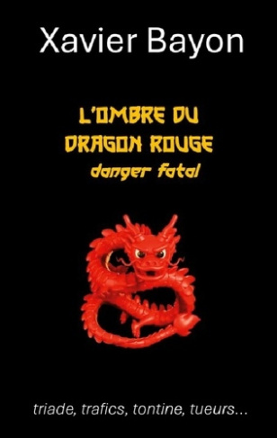 Bayon_Xavier-Ombre_du_dragon_rouge._Danger_fatal-9782322516209_0