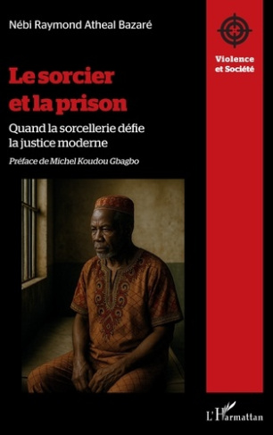 Bazar_N_bi_raymond_atheal_Gbagbo_Michel_Koudou-Le_sorcier_et_la_prison._Quand_la_sorcellerie_d_fie_la_justice_moderne-9782336549927_0