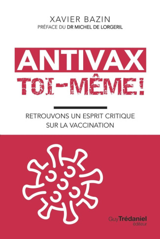 Bazin_Xavier_Lorgeril_Michel_de-Antivax_toi-m_me_Retrouvons_un_esprit_critique_sur_la_vaccination-9782813235220_0