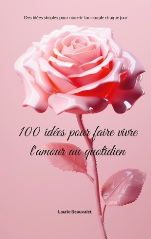 Beauvalet_Laurie-100_idees_pour_faire_vivre_amour_au_quot._Des_idees_simples_pour_nourrir-9782322641376_0