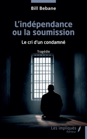 Bebane_Bill-L_ind_pendance_ou_la_soumission._Le_cri_d_un_condamn_-9791042814335_0