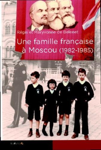 Belenet_R_gis_de_Belenet_Maryvonne_de-Une_famille_fran_aise_Moscou_1982-1985_-9791091739368_0