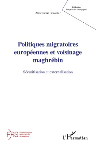 Benantar_Abdennour-Politiques_migratoires_europ_ennes_et_voisinage_maghr_bin._S_curitisation_et_externalisation-9782336552118_0