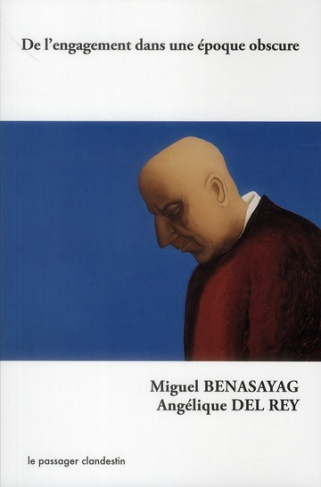 Benasayag_Miguel_Del_Rey_Ang_lique-De_l_engagement_dans_une_poque_obscure-9782916952529_0