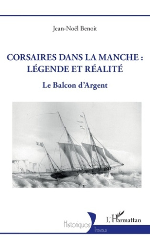 Benoit_Jean-No_l-Corsaires_dans_la_Manche_l_gende_et_r_alit_._Le_Balcon_d_Argent-9782336598741_0