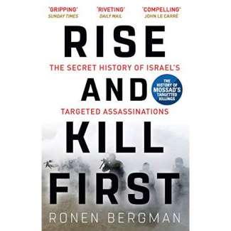 Bergman_Ronen-Rise_and_Kill_First._The_Secret_History_of_Israel_s_Targeted_Assassinations-9781473694743_0