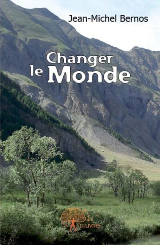 Bernos_Jean-michel-Changer_le_Monde._Histoire_de_l_homme_qui_voulait_presque_tout_changer_en_un_si_cle-9782812105333_0