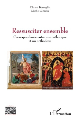 Bertoglio_Chiara_Simion_Michel-Ressusciter_ensemble._Correspondance_entre_une_catholique_et_un_orthodoxe-9782336571195_0